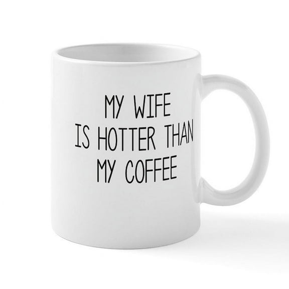CafePress - My Wife Is Hotter Than My Coffee Mugs - 11 oz Ceramic Mug - Novelty Coffee Tea Cup
