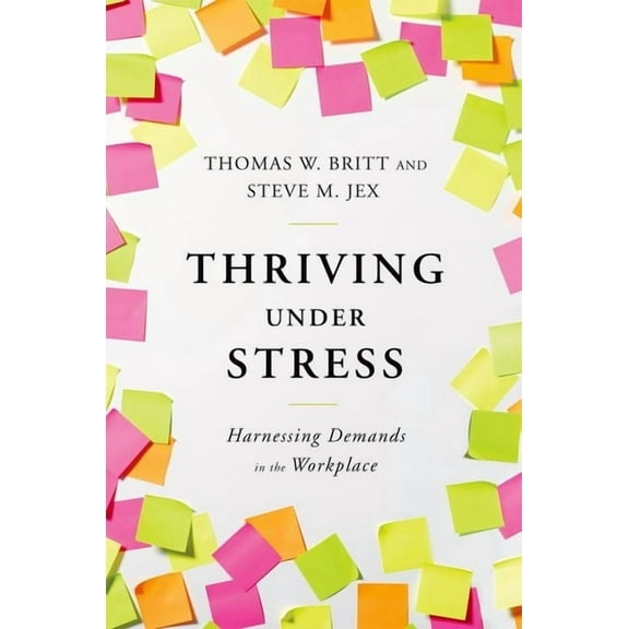 Thriving Under Stress: Harnessing Demands in the Workplace, (Hardcover)