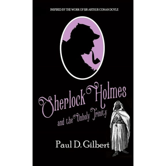 The Odyssey of Sherlock Holmes Sherlock Holmes and The Unholy Trinity, Book 1, (Hardcover)