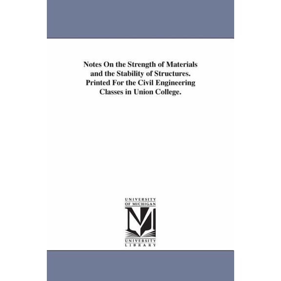 Notes On the Strength of Materials and the Stability of Structures. Printed For the Civil Engineering Classes in Union C, (Paperback)