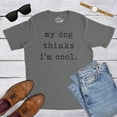 thumbnail image 5 of Mens My Dog Thinks Im Cool T shirt Funny Sarcastic Humor Novelty Puppy Tee Graphic Tees, 5 of 7