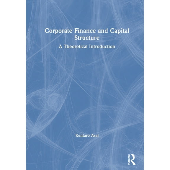 Corporate Finance and Capital Structure: A Theoretical Introduction, (Paperback)
