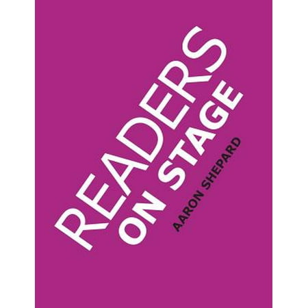 Readers on Stage : Resources for Reader's Theater (or Readers Theatre), with Tips, Scripts, and Worksheets, or How to Use Simple Children's Plays to Build Reading Fluency and Love of