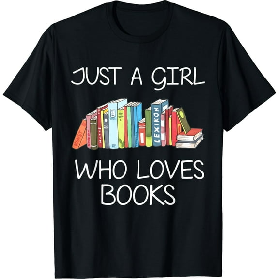 Just A Girl Who Loves Books Book Worm Funny Girl Reader T-Shirt