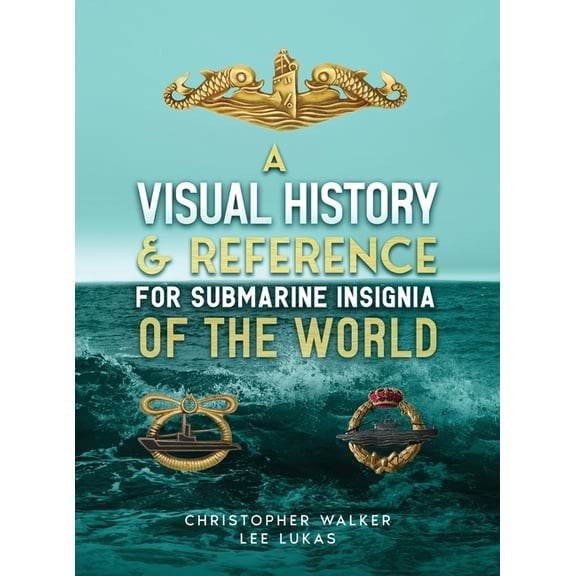 A Visual History & Reference for Submarine Insignia of the World, (Hardcover)