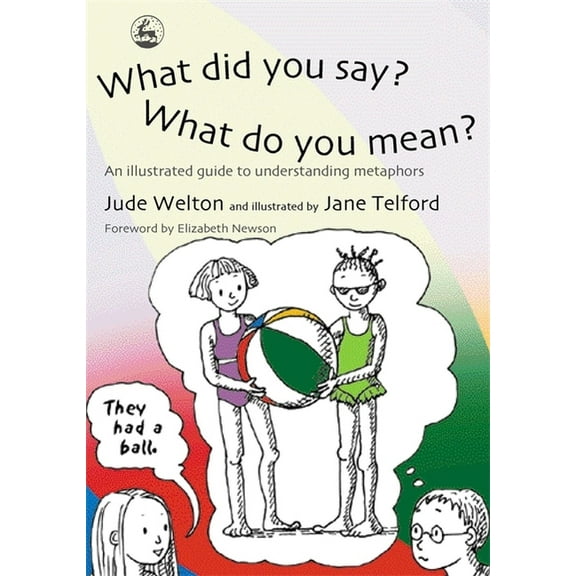What Did You Say? What Do You Mean?: An Illustrated Guide to Understanding Metaphors, (Paperback)