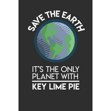 Save The Earth It's The Only Planet With Key Lime Pie: 100 page Blank lined 6 x 9 Food Lover journal to jot down your ideas and notes