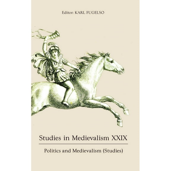 Studies in Medievalism Studies in Medievalism XXIX: Politics and Medievalism (Studies), Book 29, (Hardcover)