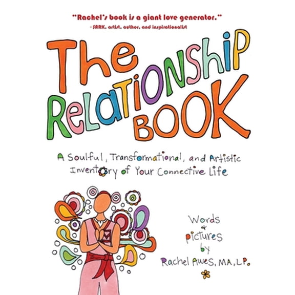 Pre-Owned The Relationship Book: A Soulful, Transformational, and Artistic Inventory of Your Connective Life (Paperback) 1634895681 9781634895682