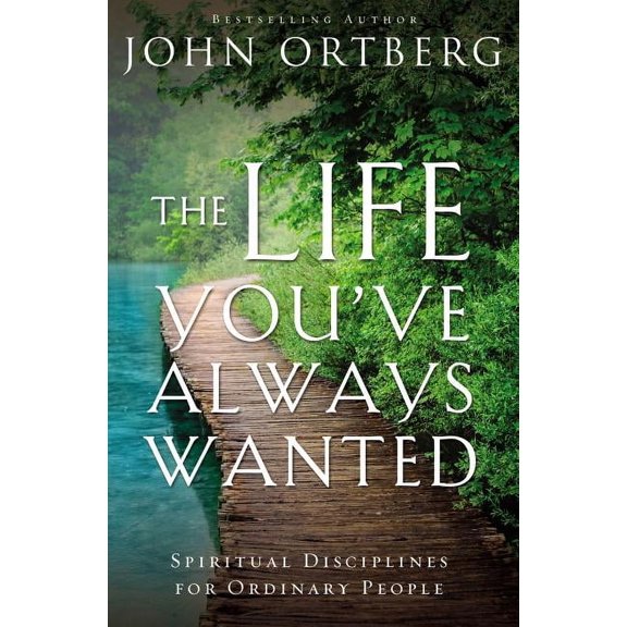 The Life You've Always Wanted: Spiritual Disciplines for Ordinary People, (Paperback)