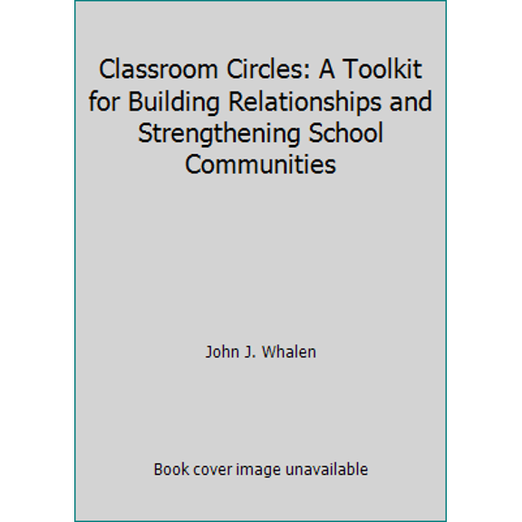 Pre-Owned Classroom Circles: A Toolkit for Building Relationships and Strengthening School Communities (Unknown) 1947753061 9781947753068