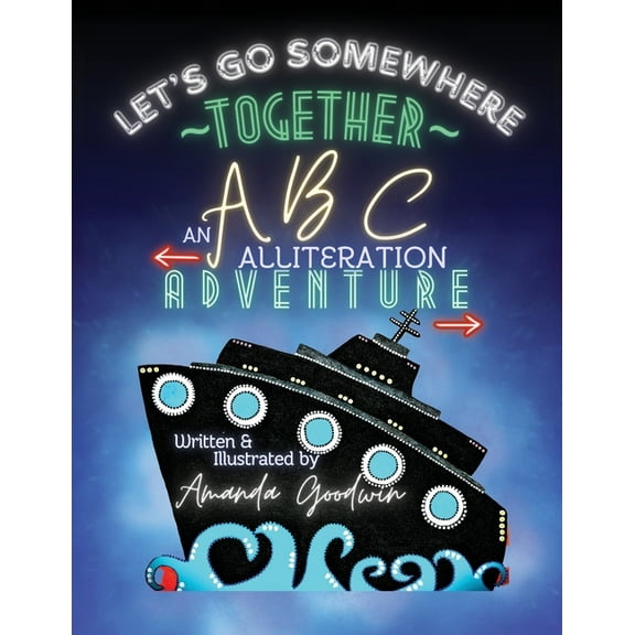 LET'S GO SOMEWHERE TOGETHER An ABC Alliteration Adventure, (Paperback)