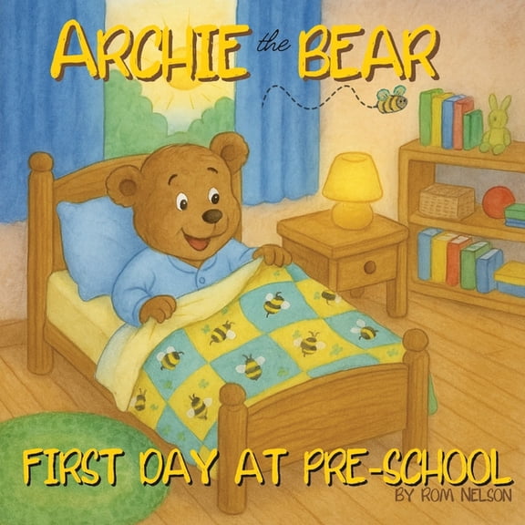Archie the Bear Archie the Bear - First Day at Pre-School: Helping children feel confident, calm and ready for pre-school, (Paperback)