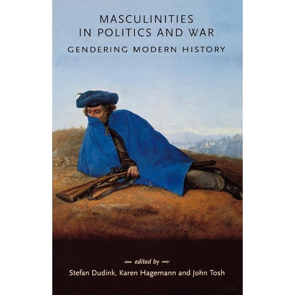 Gender in History Masculinities in Politics and War: Gendering Modern History, (Paperback)