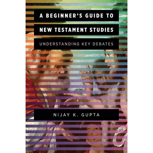 A Beginner's Guide to New Testament Studies: Understanding Ke Debates