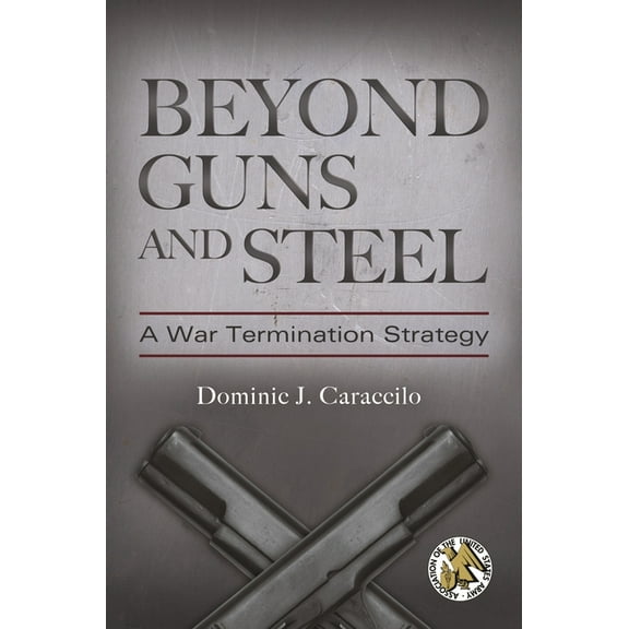 Praeger Security International Beyond Guns and Steel: A War Termination Strategy, (Hardcover)