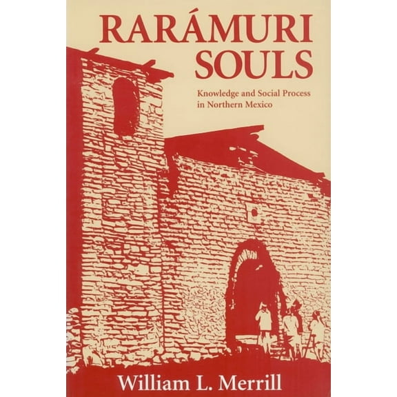 Smithsonian Ethnographic Inquiry: Raramuri Souls: Knowledge and Social Process in Northern Mexico (Paperback)