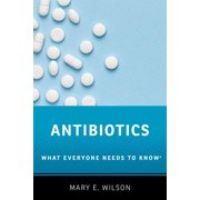 PROFESSOR MARY E WILSON What Everyone Needs to Know(r): Antibiotics: What Everyone Needs to Know(r) (Paperback)