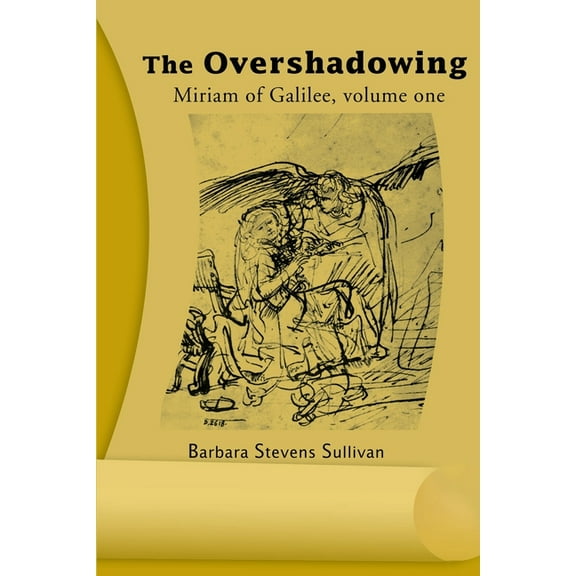 The Overshadowing : Miriam of Galiee, Volume One