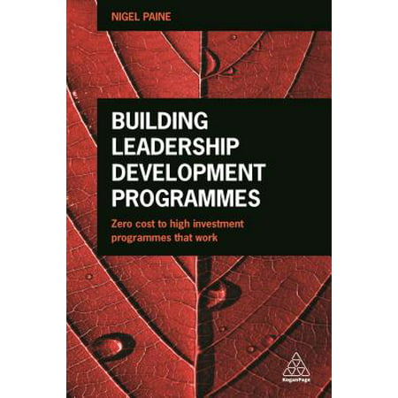 Building Leadership Development Programmes : Zero-Cost to High-Investment Programmes That