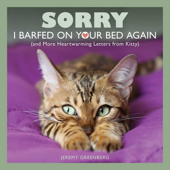 Sorry I Barfed on Your Bed Again: (And More Heartwarming Letters from Kitty), (Paperback)