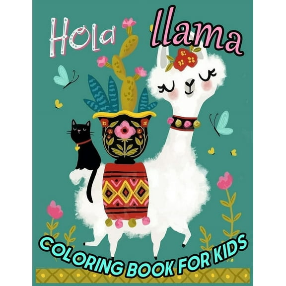 Hola llama COLORING BOOK FOR KIDS : A Fun Llama Coloring Book for Kids, 50 Amazing Beautiful Coloring Book for Llama Lovers - llama activity book 2019-20 (Paperback)