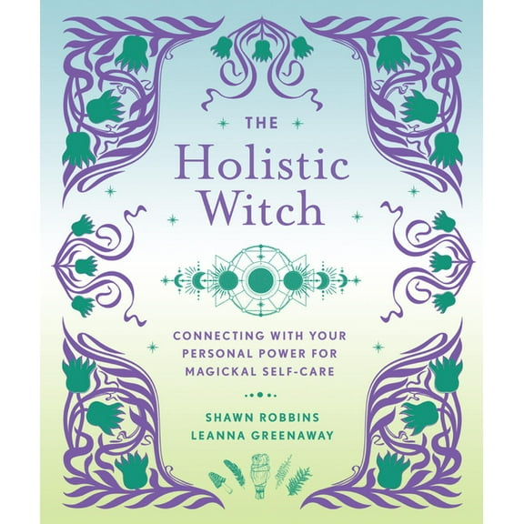 Modern-Day Witch The Holistic Witch: Connecting with Your Personal Power for Magickal Self-Care, Book 10, (Hardcover)