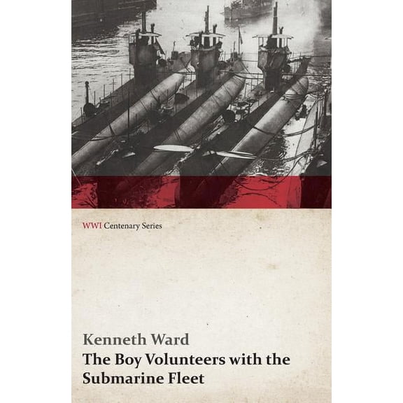 The Boy Volunteers with the Submarine Fleet (WWI Centenary Series), (Paperback)