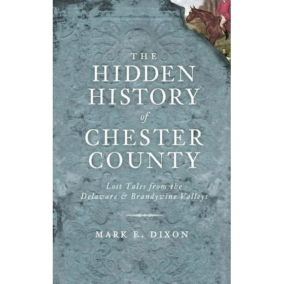The Hidden History of Chester County (Hardcover)