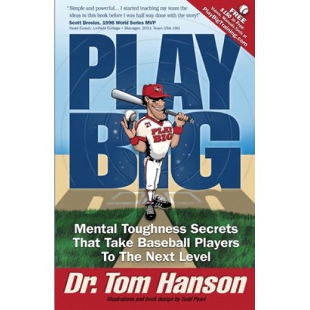 Play Big: Mental Toughness Secrets That Take Baseball Players to the