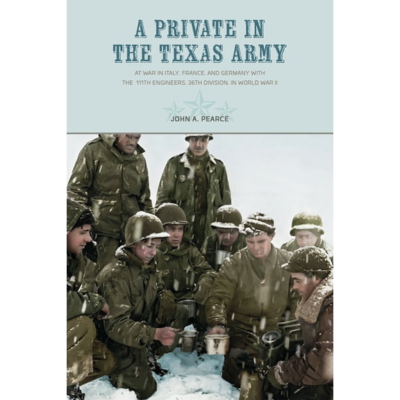 A Private in the Texas Army At War in Italy, France, and Germany with the 111th Engineers, 36th Division, in World War I, (Paperback)