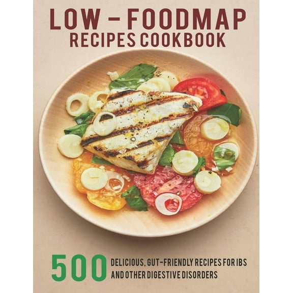 Low - Foodmap Recipes Cookbook: 500 Delicious, Gut-Friendly Recipes For IBS And Other Digestive Disorders