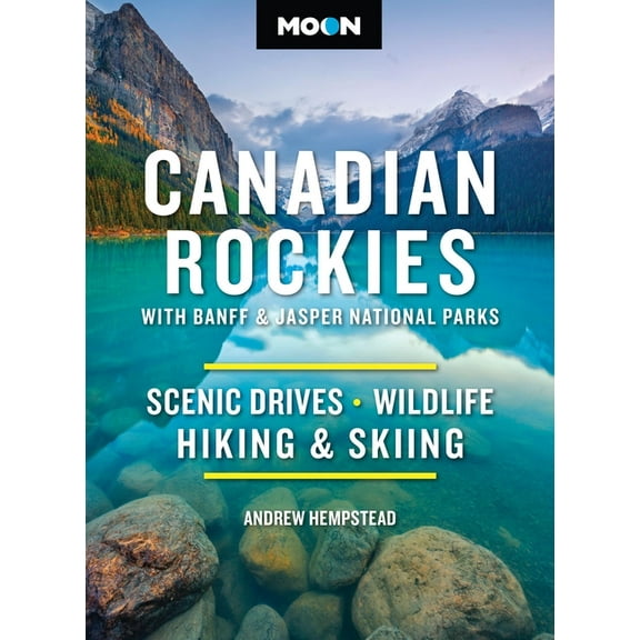 Moon National Parks Travel Guide Moon Canadian Rockies: With Banff & Jasper National Parks: Scenic Drives, Wildlife, Hiking & Skiing, (Paperback)
