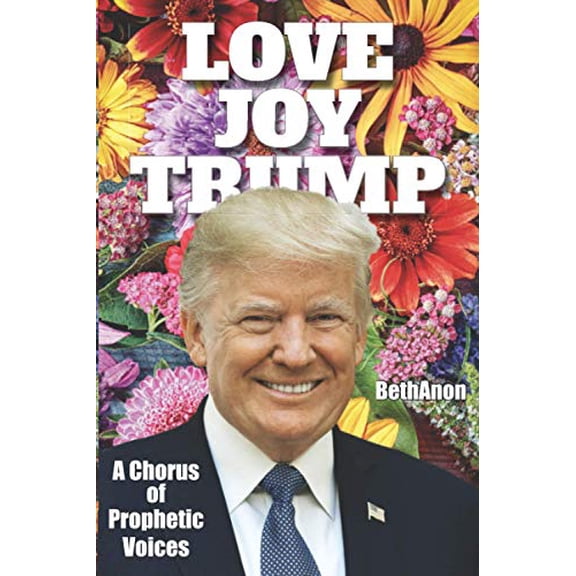 Pre-Owned Love Joy Trump: A Chorus of Prophetic Voices (Paperback) 194279018X 9781942790181