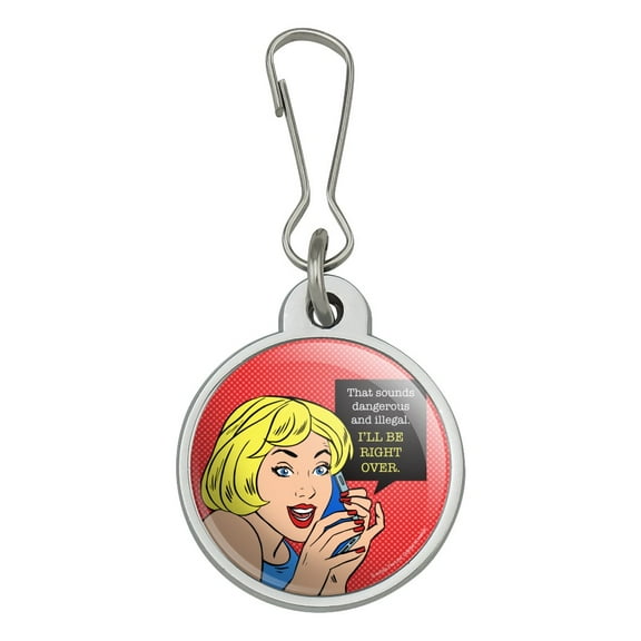 Sounds Dangerous and Illegal I'll Be Right Over Funny Humor Jacket Handbag Purse Luggage Backpack Zipper Pull Charm