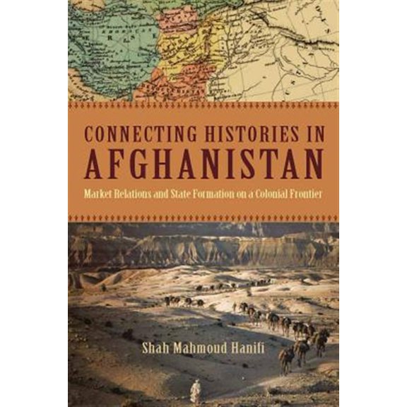 Pre-Owned Connecting Histories in Afghanistan: Market Relations and State Formation on a Colonial Frontier