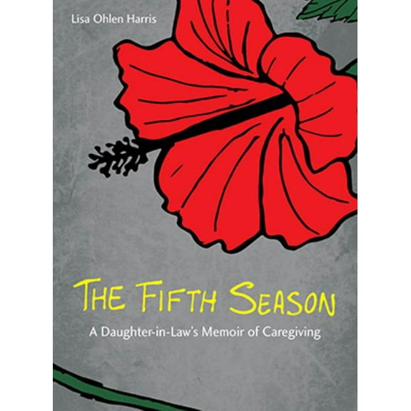 The Fifth Season: A Daughter-In-Law's Memoir of Caregiving, (Hardcover)