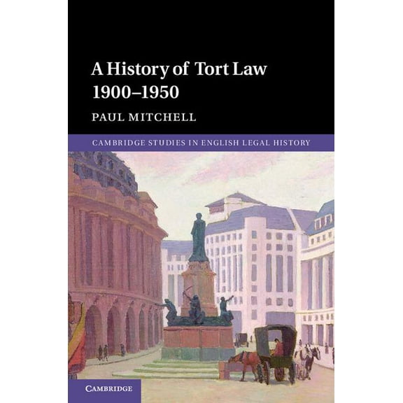 Cambridge Studies in English Legal Histo A History of Tort Law 1900-1950, (Hardcover)