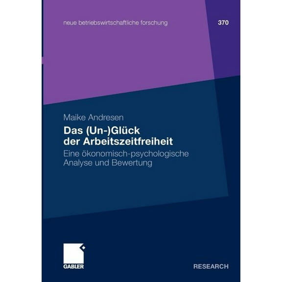 Neue Betriebswirtschaftliche Forschung ( Das (Un-)Glück Der Arbeitszeitfreiheit: Eine Ökonomisch-Psychologische Analyse Und Bewertung, Book 370, (Paperback)