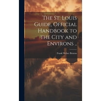 The St. Louis Guide, Official Handbook to the City and Environs .. (Hardcover)