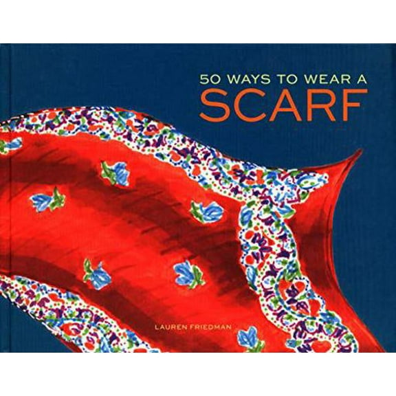 Pre-Owned 50 Ways to Wear a Scarf: (Fashion Books, Fall and Winter Fashion Books, Scarf Fashion Books) (Hardcover) 145212597X 9781452125978
