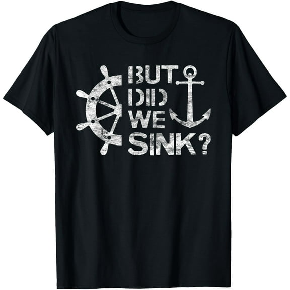 But Did We Sink - Sailboat Sail Boating Captain Sailing T-Shirt