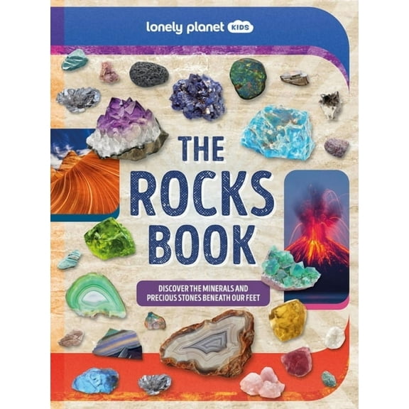 Lonely Planet Kids Lonely Planet Kids the Rocks Book: A Guide to the Rocks, Minerals, and Precious Stones That Make Up Our Planet, (Hardcover)