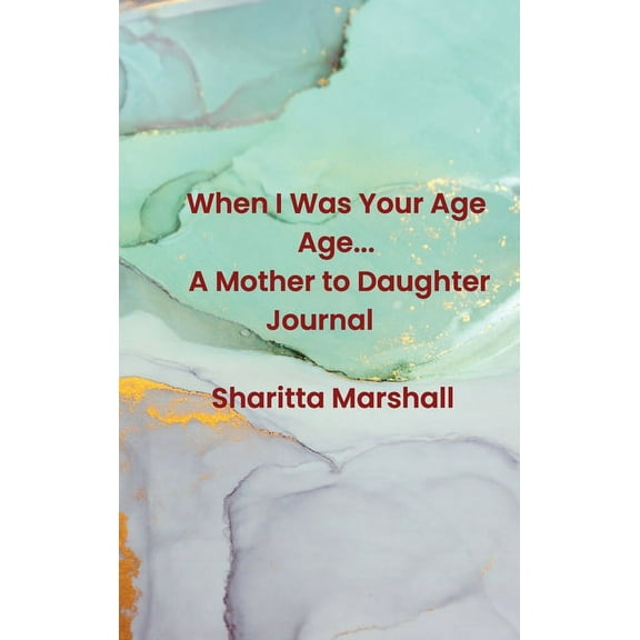 When I Was Your Age... A Mother to Daughter Journal, (Hardcover)