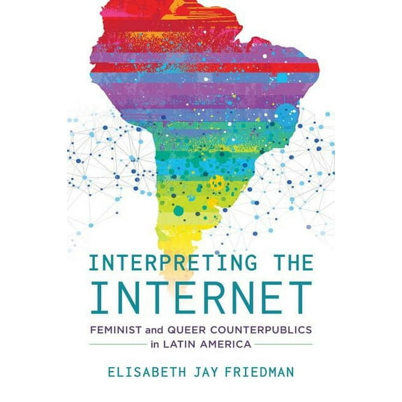 Interpreting the Internet : Feminist and Queer Counterpublics in Latin America (Edition 1) (Paperback)