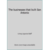 The businesses that built San Antonio [Hardcover - Used]