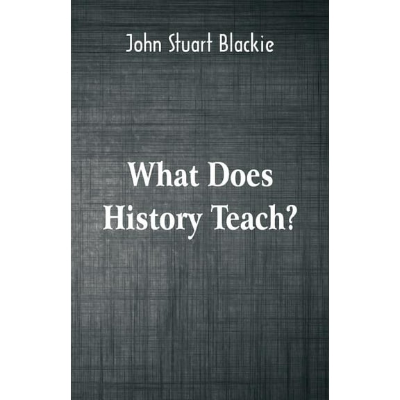 What Does History Teach?: Two Edinburgh Lectures, (Paperback)