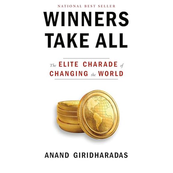 Pre-Owned Winners Take All: The Elite Charade of Changing the World (Hardcover) 0451493249 9780451493248