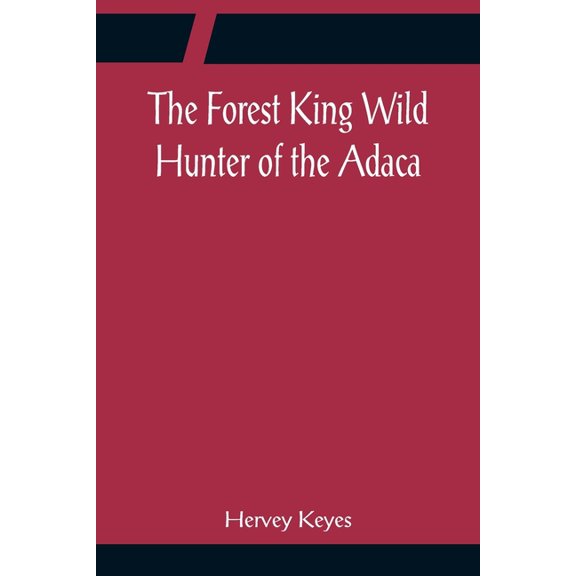 The Forest King Wild Hunter of the Adaca, (Paperback)