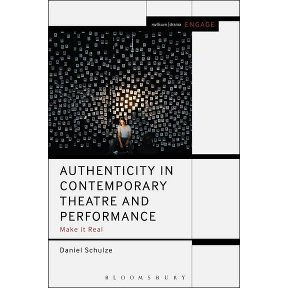 Methuen Drama Engage Authenticity in Contemporary Theatre and Performance: Make It Real, (Hardcover)